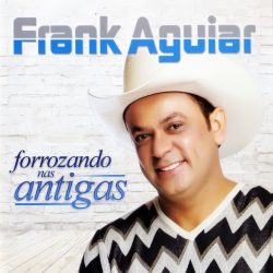 Download Frank Aguiar – Forrozando Nas Antigas via torrent Download Frank Aguiar – Forrozando Nas Antigas via torrent