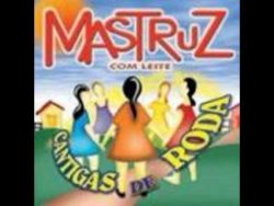 Mastruz com Leite - Cantigas de Roda