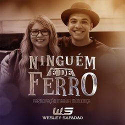 Wesley Safadão Part. Marília Mendonça - Ninguém é de ferro - mais Tocada Youtube 2017